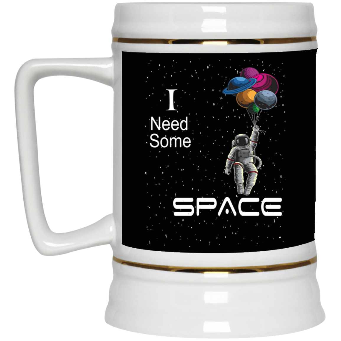 I Need Space-Beer Stein 22oz.