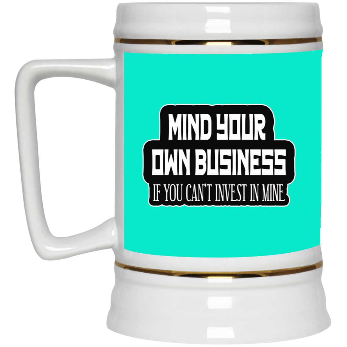 Mind Yours or Invest-Beer Stein 22oz.