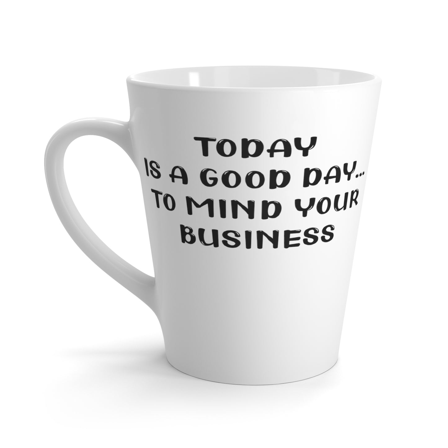 Mind Your Business Today-Latte Mug, 12oz