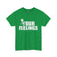 Fu(k Your Feelings-Heavy Cotton Classic Tee