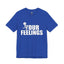 Fu(k Your Feelings-Jersey Knit T-Shirt