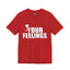 Fu(k Your Feelings-Jersey Knit T-Shirt