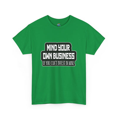 Mind Yours or Invest-Heavy Cotton Classic Tee