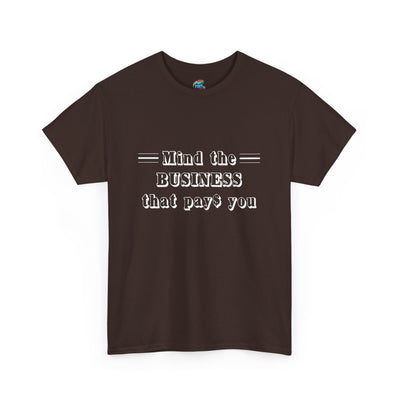 Mind the Business That Pays-Heavy Cotton Classic Tee