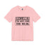 Not For The Weak-Jersey Knit T-Shirt