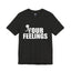 Fu(k Your Feelings-Jersey Knit T-Shirt