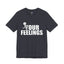 Fu(k Your Feelings-Jersey Knit T-Shirt