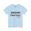 Fu(k Around-Heavy Cotton Classic Tee