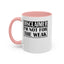 Not for the Weak-Accent Coffee Mug (11, 15oz)
