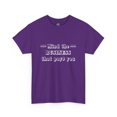 Mind the Business That Pays-Heavy Cotton Classic Tee