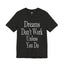 Dreams Don't Work-Jersey Knit T-Shirt