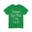 Dreams Don't Work-Heavy Cotton Classic Tee