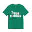 Fu(k Your Feelings-Jersey Knit T-Shirt