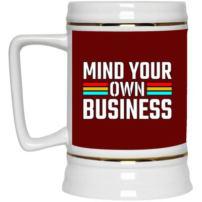 Mind Your Own Business-Beer Stein 22oz.