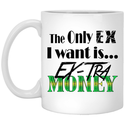 Ex-Tra Money-11oz White Mug