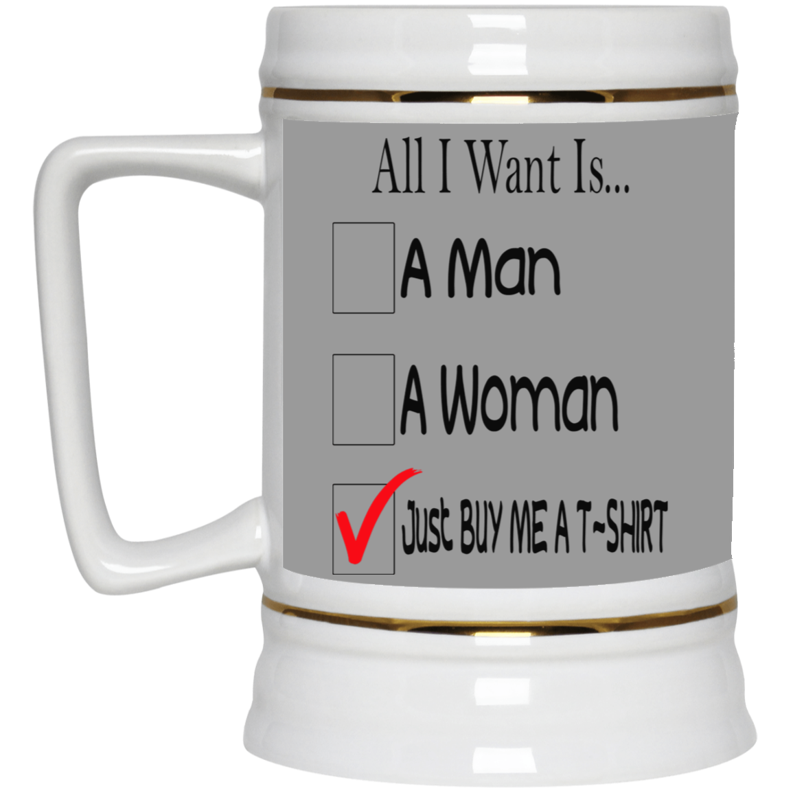 Buy Me A T-Shirt-Beer Stein 22oz.