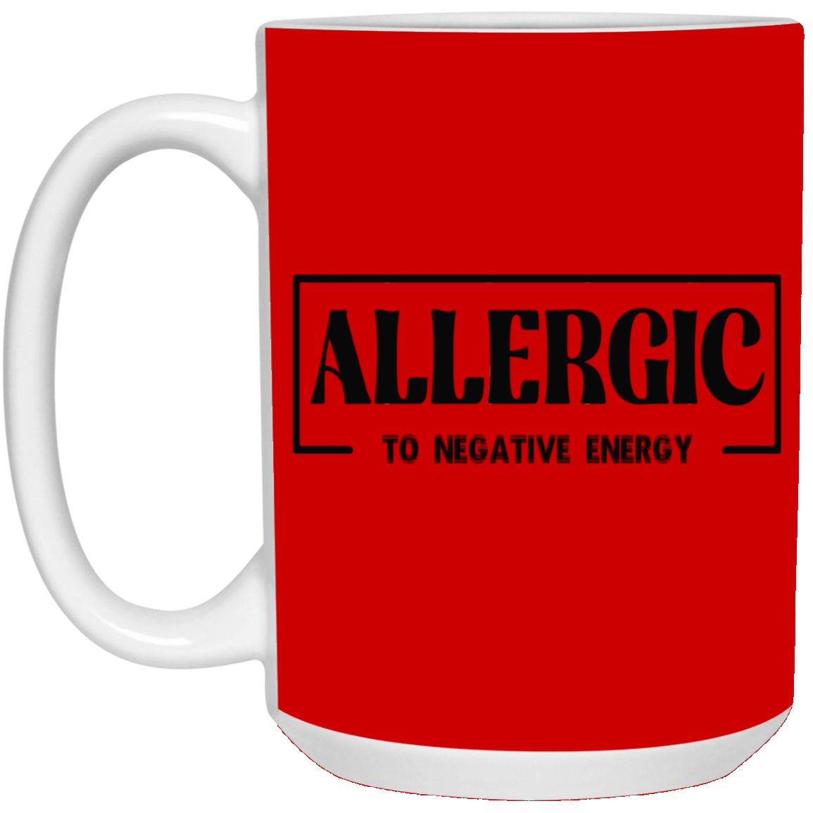 Allergic to Negative Energy-15oz White Mug