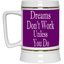 Dreams Don't Work-Beer Stein 22oz.