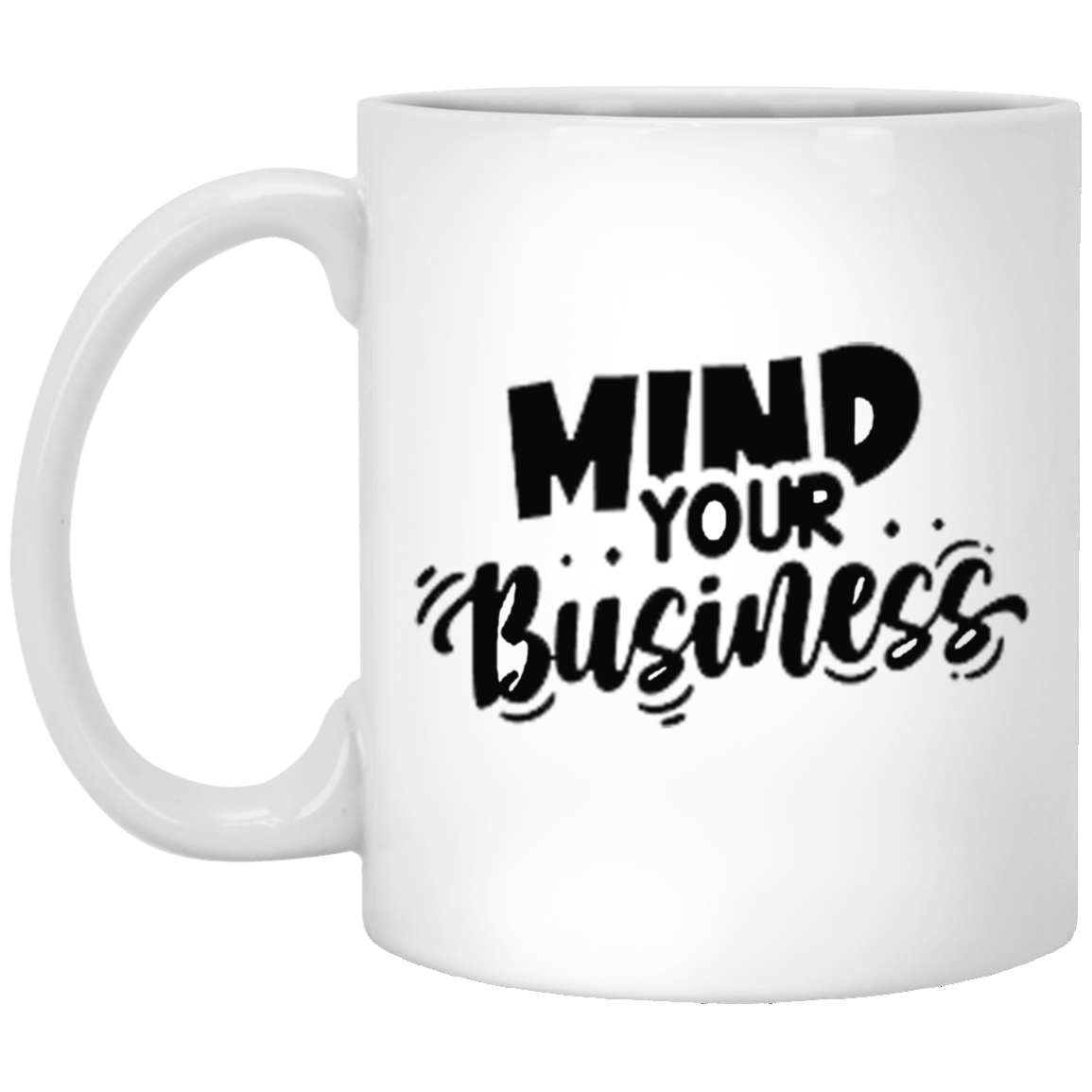 Mind Your Business-11oz White Mug