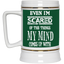Even I'm Scared-Beer Stein 22oz.