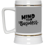 Mind Your Business-Beer Stein 22oz.