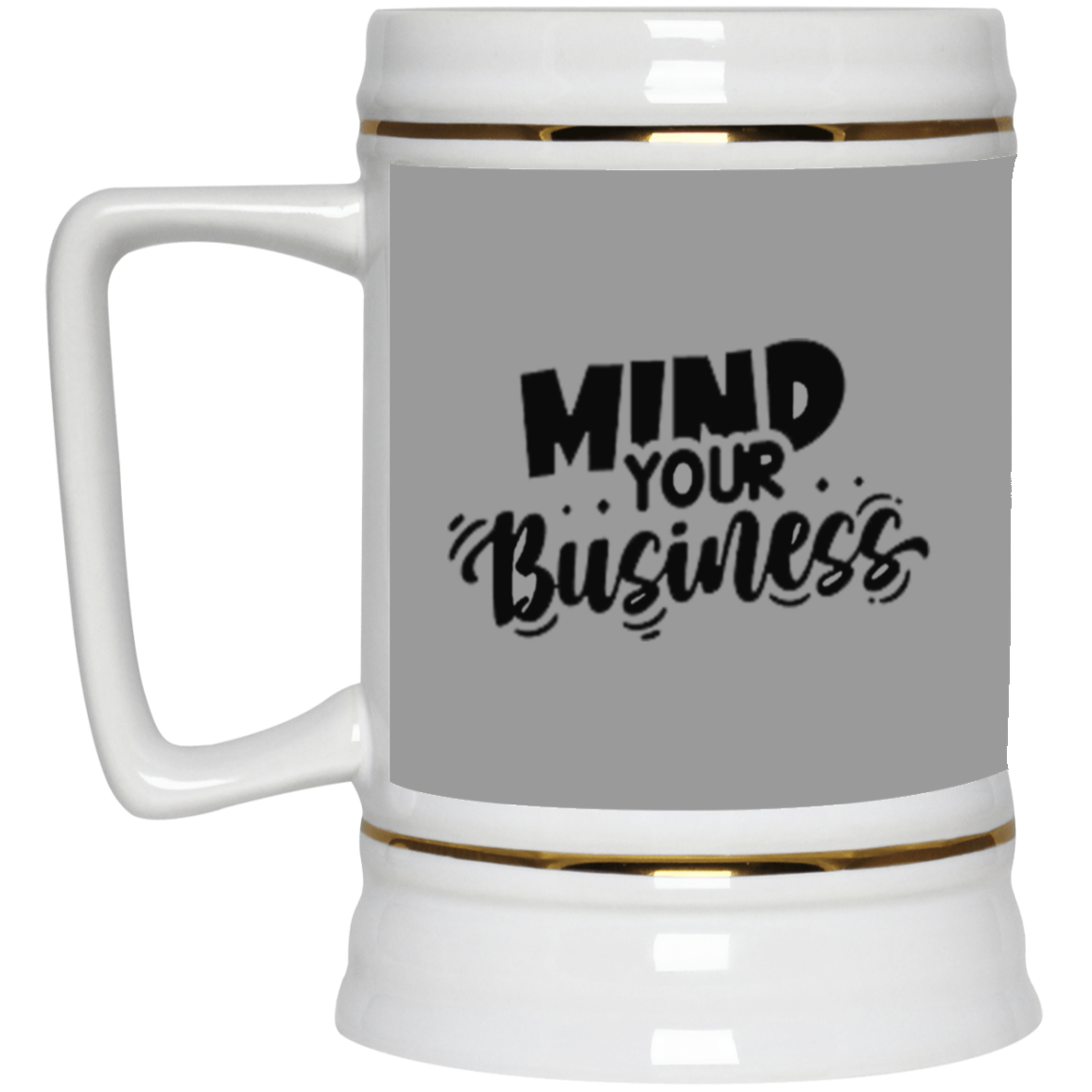 Mind Your Business-Beer Stein 22oz.