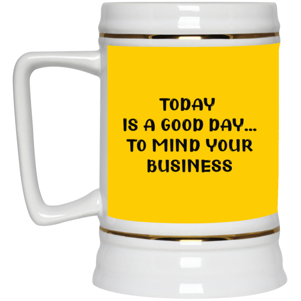 Mind Your Business Today-Beer Stein 22oz.