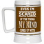Even I'm Scared-Beer Stein 22oz.
