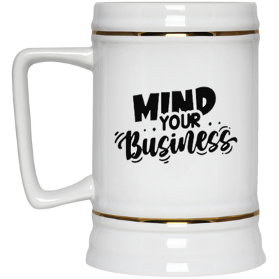 Mind Your Business-Beer Stein 22oz.