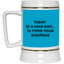 Mind Your Business Today-Beer Stein 22oz.