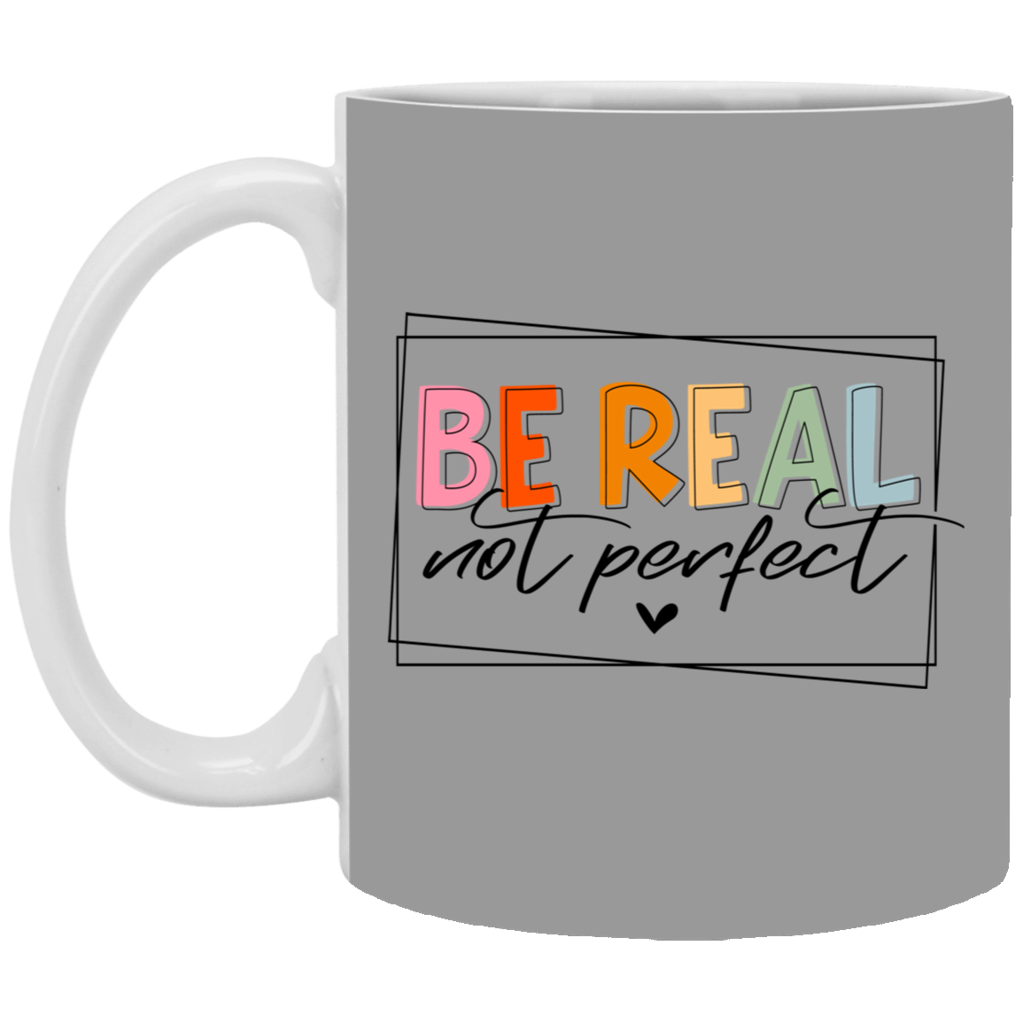 Be Real Not Perfect-11oz White Mug