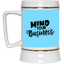 Mind Your Business-Beer Stein 22oz.