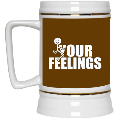 Fu(k Your Feelings-Beer Stein 22oz.