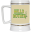 Hello Mother-Beer Stein 22oz.