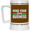 Mind Your Own Business-Beer Stein 22oz.