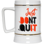 Don't Quit-Beer Stein 22oz.