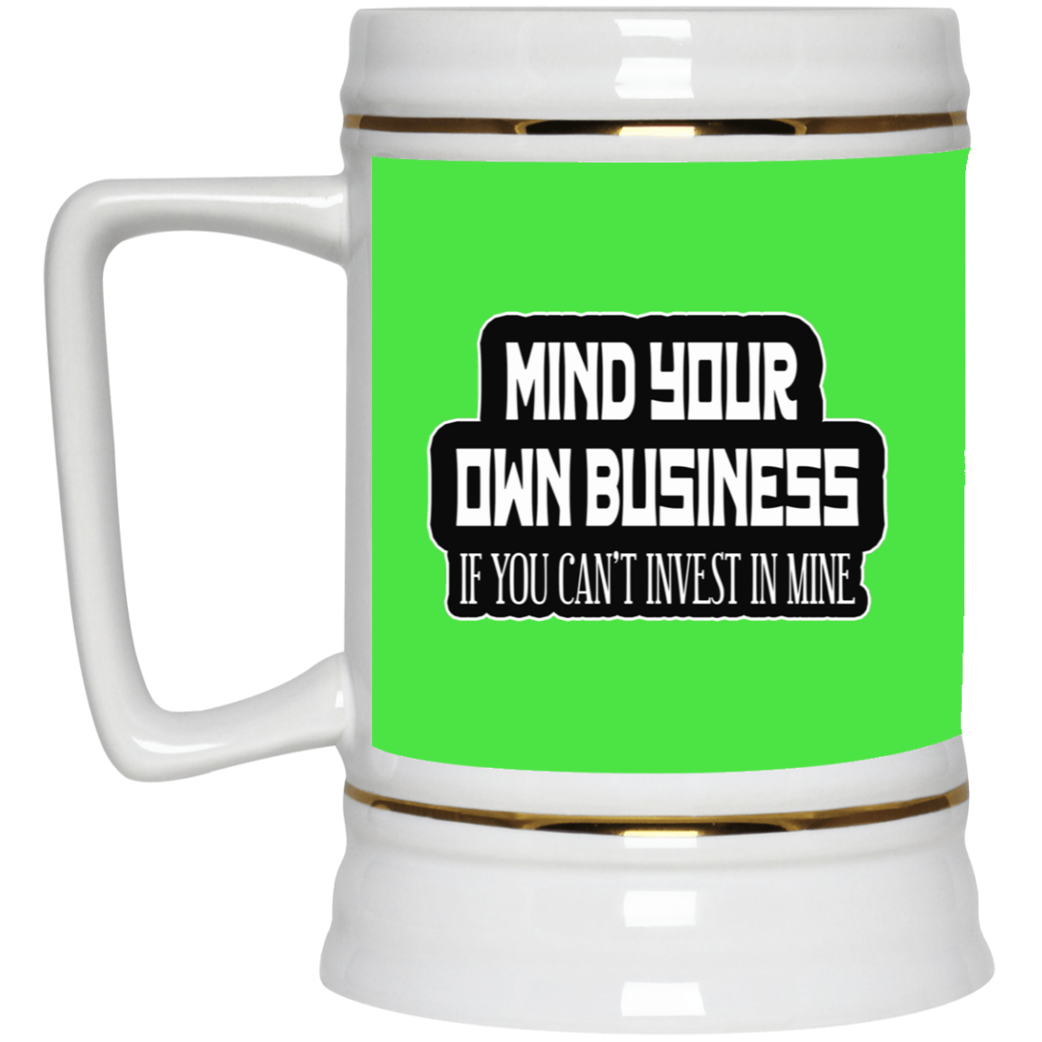 Mind Yours or Invest-Beer Stein 22oz.