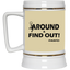 Fu(k Around-Beer Stein 22oz.