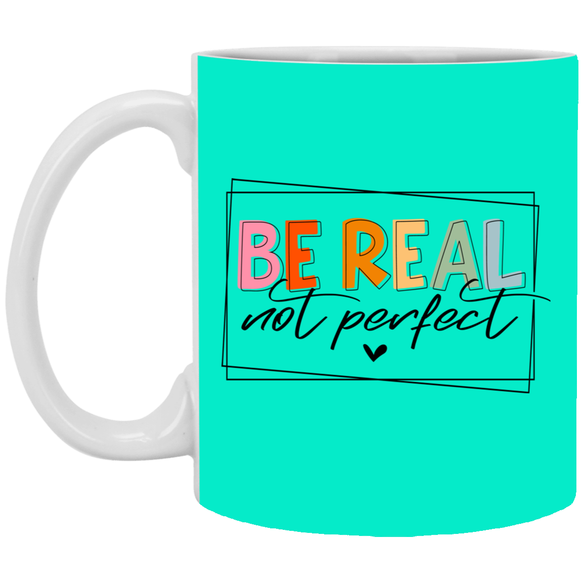 Be Real Not Perfect-11oz White Mug