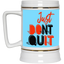 Don't Quit-Beer Stein 22oz.