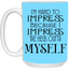 Hard to Impress-15oz White Mug