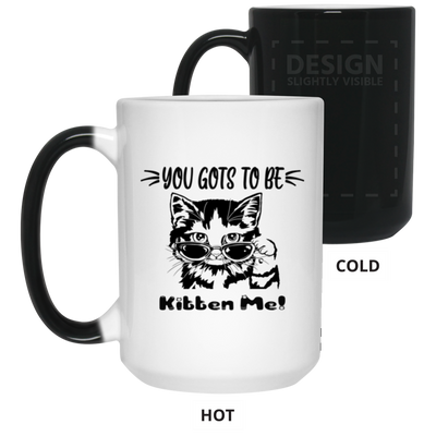 Gots To Be Kitten Me-15oz Color Changing Mug