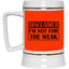 Not for the Weak-Beer Stein 22oz.