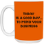 Mind Your Business Today-15oz White Mug