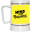 Mind Your Business-Beer Stein 22oz.