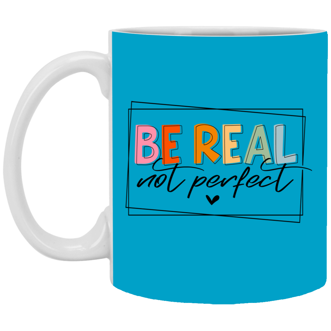 Be Real Not Perfect-11oz White Mug