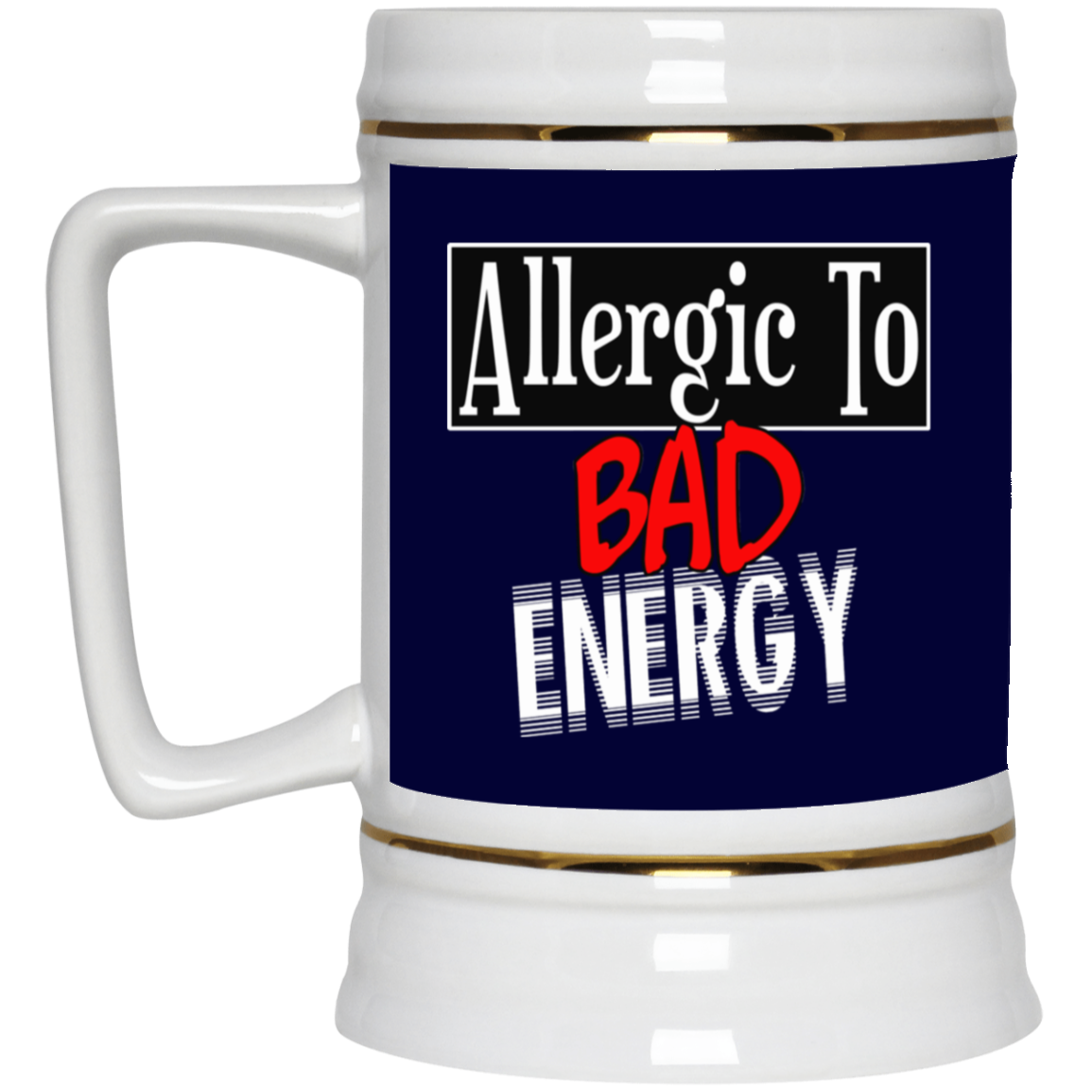 Allergic to Bad Energy-Beer Stein 22oz.