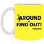 Fu(k Around-11oz White Mug