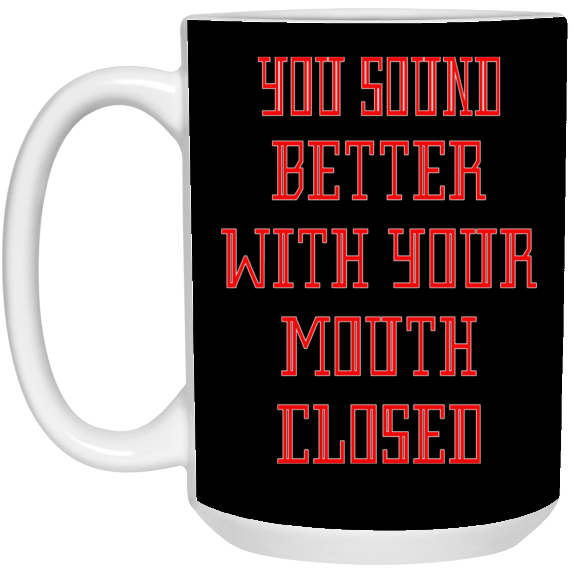 Mouth Closed-15oz White Mug