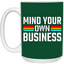 Mind Your Own Business-15oz White Mug